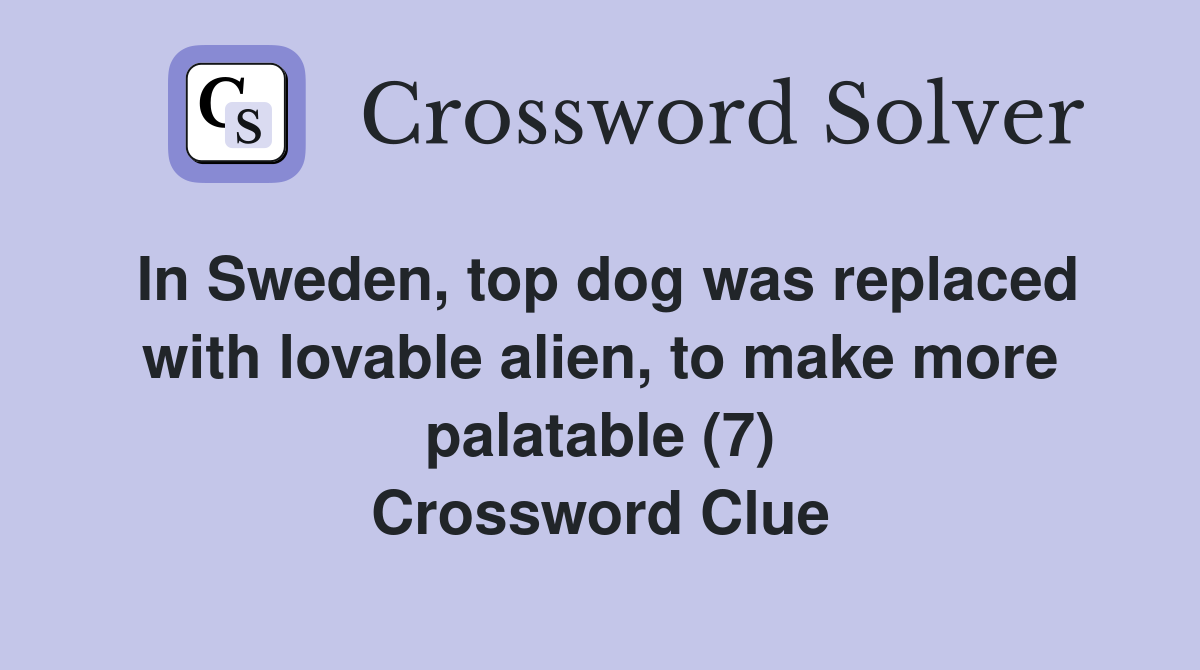 In Sweden, top dog was replaced with lovable alien, to make more